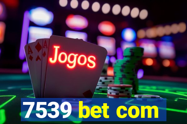 7539 bet com